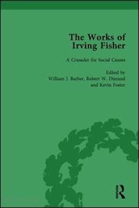 barber william j; tobin james; dimand robert w; foster kevin - the works of irving fisher vol 13