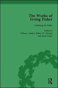 barber william j; tobin james; dimand robert w; foster kevin - the works of irving fisher vol 6