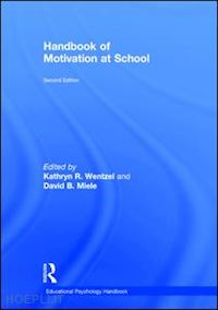 wentzel kathryn r. (curatore); miele david b. (curatore) - handbook of motivation at school