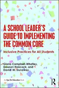 campbell-whatley gloria d.; dunaway david m.; hancock dawson r. - a school leader's guide to implementing the common core