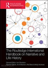 goodson ivor (curatore); antikainen ari (curatore); sikes pat (curatore); andrews molly (curatore) - the routledge international handbook on narrative and life history