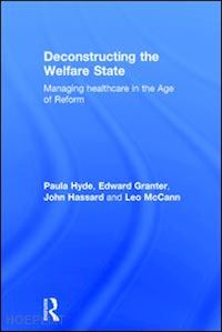 hyde paula; granter edward; hassard john; mccann leo - deconstructing the welfare state