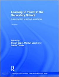 capel susan (curatore); leask marilyn (curatore); younie sarah (curatore) - learning to teach in the secondary school