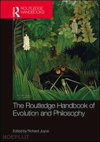 joyce richard (curatore) - the routledge handbook of evolution and philosophy