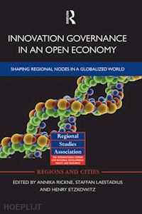 rickne annika (curatore); laestadius staffan (curatore); etzkowitz henry (curatore) - innovation governance in an open economy