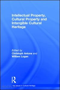 antons christoph (curatore); logan william (curatore) - intellectual property, cultural property and intangible cultural heritage