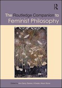 garry ann (curatore); khader serene j. (curatore); stone alison (curatore) - the routledge companion to feminist philosophy