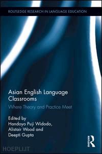 widodo handoyo puji (curatore); wood alistair (curatore); gupta deepti (curatore) - asian english language classrooms