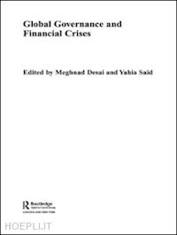 desai meghnad (curatore); said yahia (curatore) - global governance and financial crises