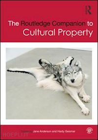 anderson jane (curatore); geismar haidy (curatore) - the routledge companion to cultural property