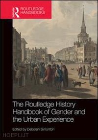 simonton deborah (curatore) - the routledge history handbook of gender and the urban experience