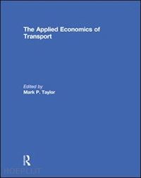 taylor mark p. (curatore) - the applied economics of transport