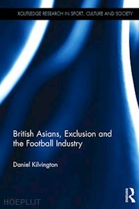 kilvington daniel - british asians, exclusion and the football industry