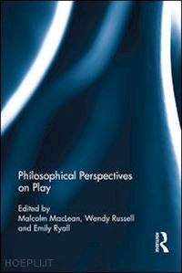 maclean malcolm (curatore); russell wendy (curatore); ryall emily (curatore) - philosophical perspectives on play