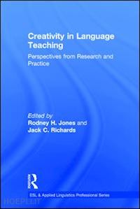 jones rodney h. (curatore); richards jack c. (curatore) - creativity in language teaching