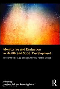 bell stephen (curatore); aggleton peter (curatore) - monitoring and evaluation in health and social development