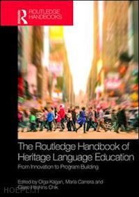 kagan olga e. (curatore); carreira maria m. (curatore); hitchens chik claire (curatore) - the routledge handbook of heritage language education