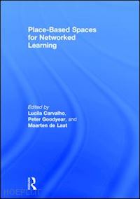 carvalho lucila (curatore); goodyear peter (curatore); de laat maarten (curatore) - place-based spaces for networked learning