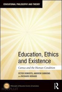 roberts peter; gibbons andrew; heraud richard - education, ethics and existence