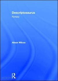 wilcox alison - descriptosaurus: fantasy