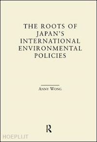 wong anny - the roots of japan's environmental policies
