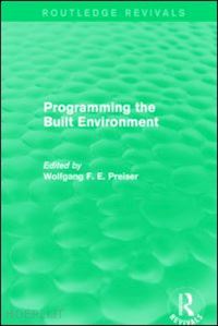 preiser wolfgang f. e. (curatore) - programming the built environment (routledge revivals)