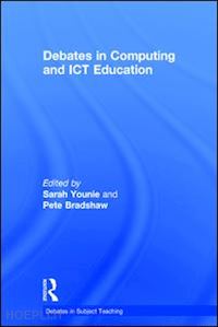 younie sarah (curatore); bradshaw pete (curatore) - debates in computing and ict education