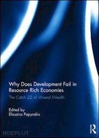 papyrakis elissaios (curatore) - why does development fail in resource rich economies