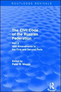 maggs peter b.; maggs peter b. - civil code of the russian federation: pt. 3: with amendments to the first and second parts