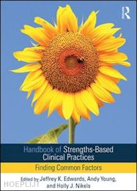 edwards jeffrey k (curatore); young andy (curatore); nikels holly (curatore) - handbook of strengths-based clinical practices