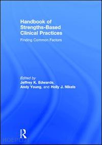 edwards jeffrey k (curatore); young andy (curatore); nikels holly (curatore) - handbook of strengths-based clinical practices