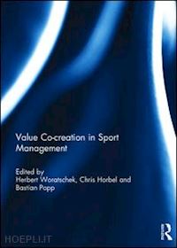 woratschek herbert (curatore); horbel chris (curatore); popp bastian (curatore) - value co-creation in sport management