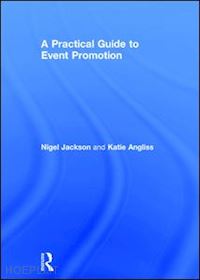 jackson nigel; angliss katie - a practical guide to event promotion