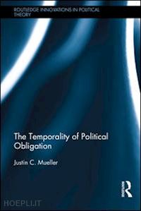 mueller justin chandler - the temporality of political obligation