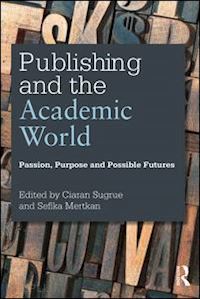 sugrue ciaran (curatore); mertkan sefika (curatore) - publishing and the academic world