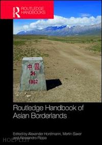 horstmann alexander (curatore); saxer martin (curatore); rippa alessandro (curatore) - routledge handbook of asian borderlands