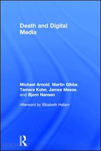 arnold michael; gibbs martin; kohn tamara; meese james; nansen bjorn - death and digital media