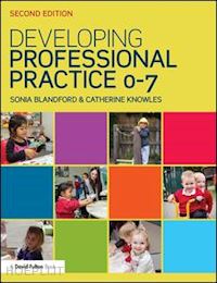 blandford sonia; knowles catherine - developing professional practice 0-7