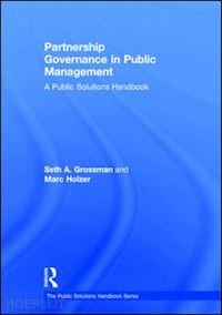 grossman seth a.; holzer marc - partnership governance in public management