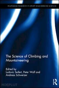 seifert ludovic (curatore); wolf peter (curatore); schweizer andreas (curatore) - the science of climbing and mountaineering