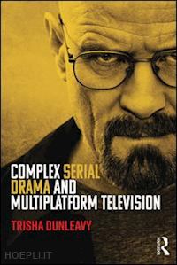 dunleavy trisha - complex serial drama and multiplatform television