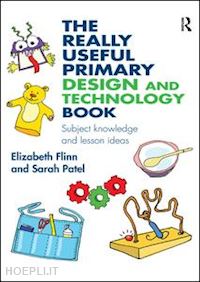flinn elizabeth; patel sarah - the really useful primary design and technology book