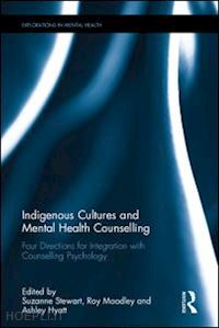 stewart suzanne l. (curatore); moodley roy (curatore); hyatt ashley (curatore) - indigenous cultures and mental health counselling