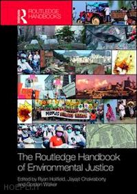 holifield ryan (curatore); chakraborty jayajit (curatore); walker gordon (curatore) - the routledge handbook of environmental justice