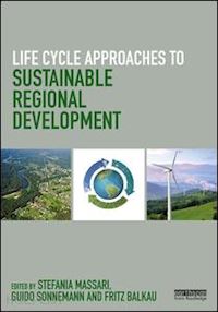 massari stefania (curatore); sonnemann guido (curatore); balkau fritz (curatore) - life cycle approaches to sustainable regional development