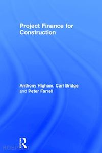 higham anthony; bridge carl; farrell peter - project finance for construction