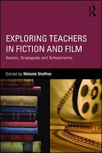 shoffner melanie (curatore) - exploring teachers in fiction and film