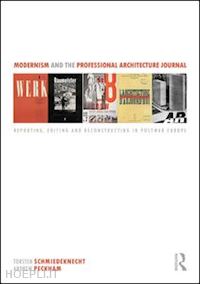 schmiedeknecht torsten (curatore); peckham andrew (curatore) - modernism and the professional architecture journal