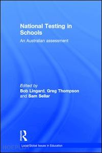 lingard bob (curatore); thompson greg (curatore); sellar sam (curatore) - national testing in schools