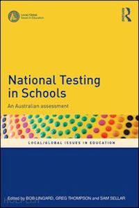 lingard bob (curatore); thompson greg (curatore); sellar sam (curatore) - national testing in schools